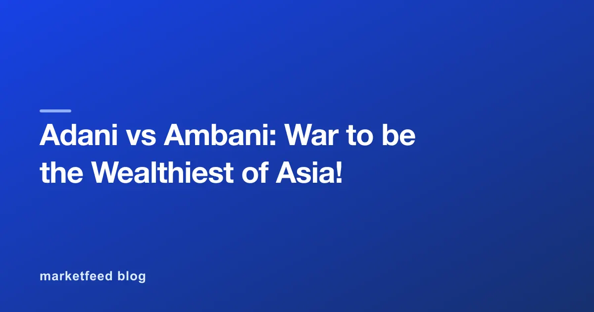Adani vs Ambani: War to be the Wealthiest of Asia!