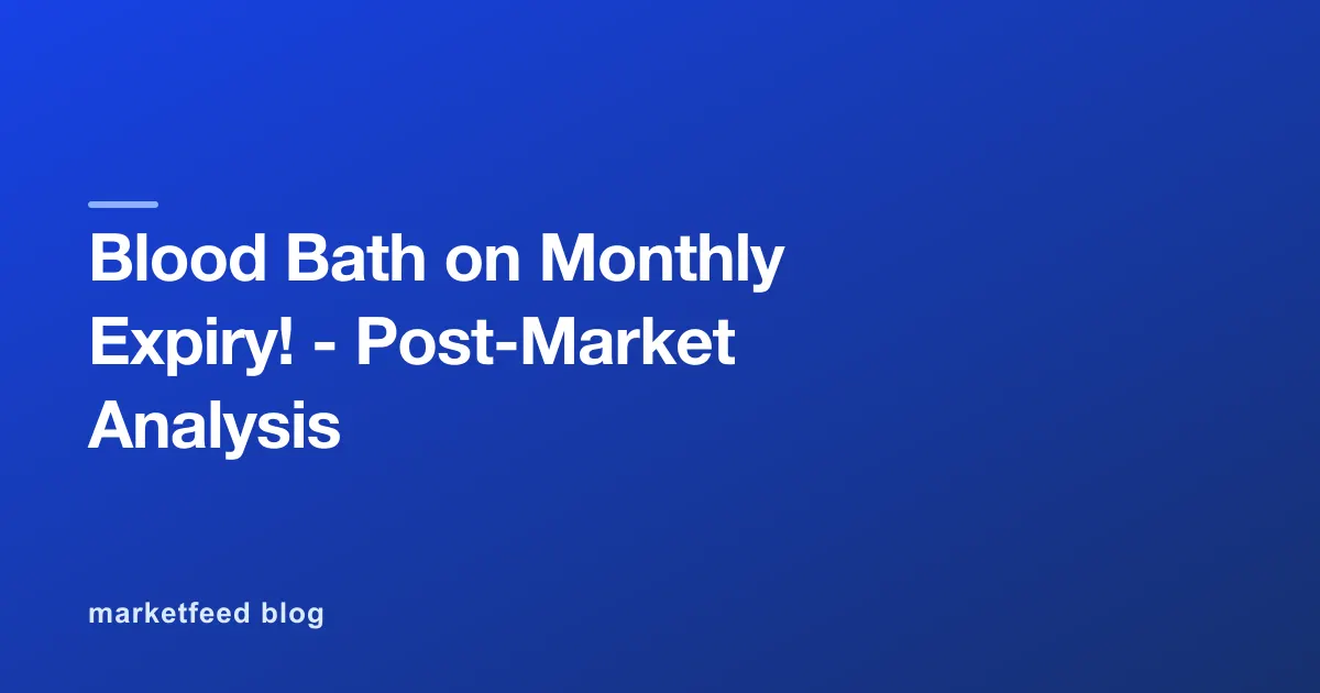 Blood Bath on Monthly Expiry! - Post-Market Analysis