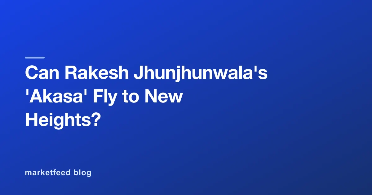 Can Rakesh Jhunjhunwala's 'Akasa' Fly to New Heights?