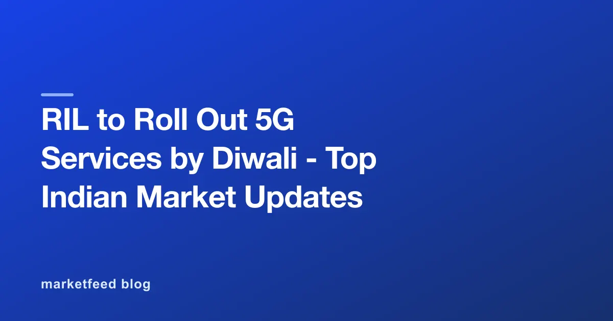 RIL to Roll Out 5G Services by Diwali - Top Indian Market Updates