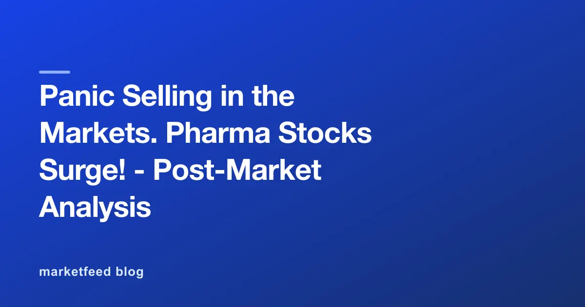 Panic Selling in the Markets. Pharma Stocks Surge! - Post-Market Analysis