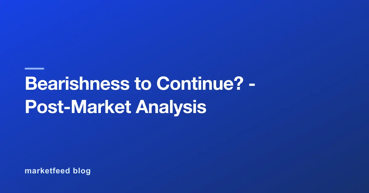 Bearishness to Continue? - Post-Market Analysis