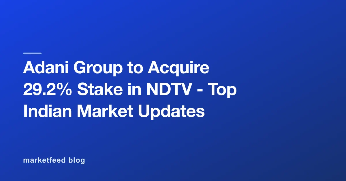 Adani Group to Acquire 29.2% Stake in NDTV - Top Indian Market Updates