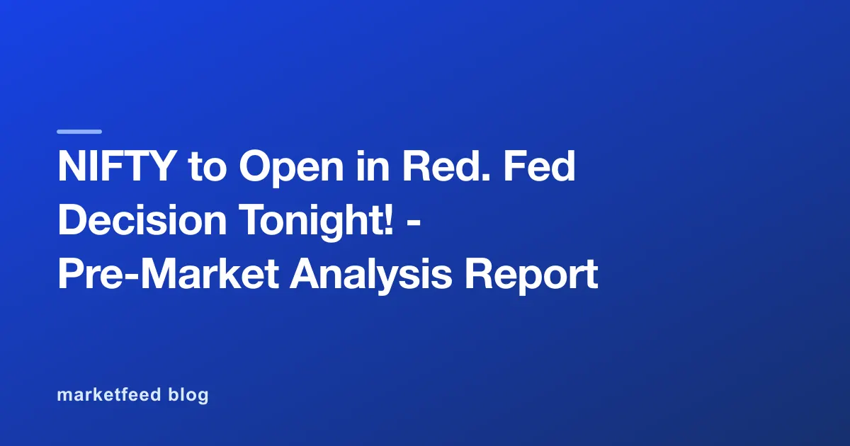 NIFTY to Open in Red. Fed Decision Tonight! - Pre-Market Analysis Report