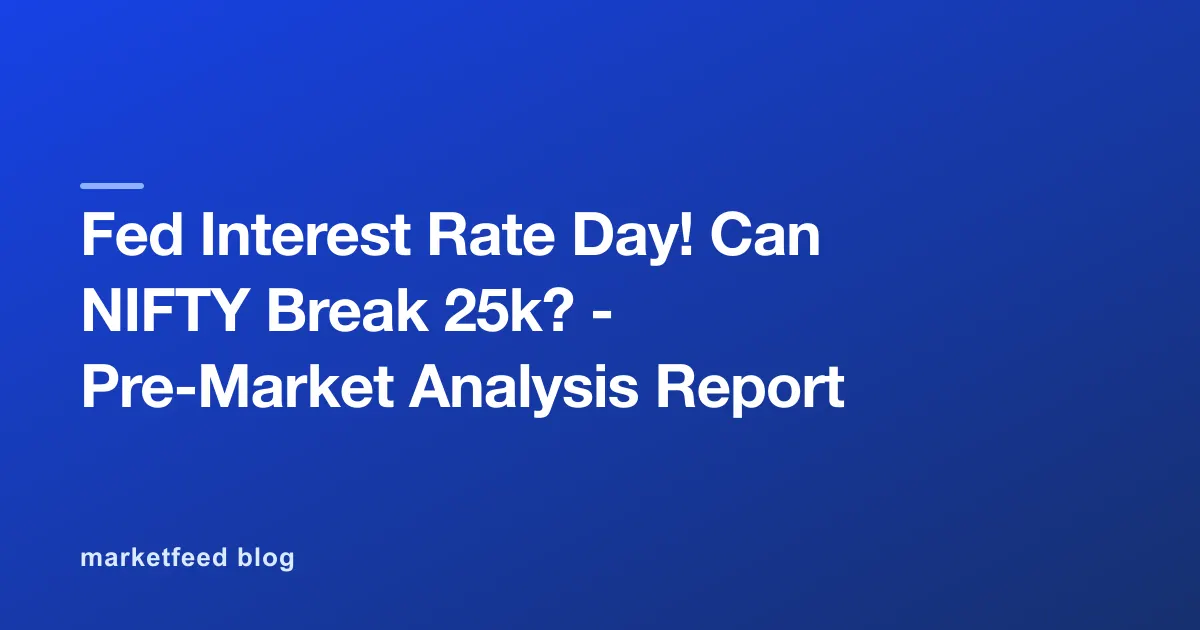 Fed Interest Rate Day! Can NIFTY Break 25k? - Pre-Market Analysis Report