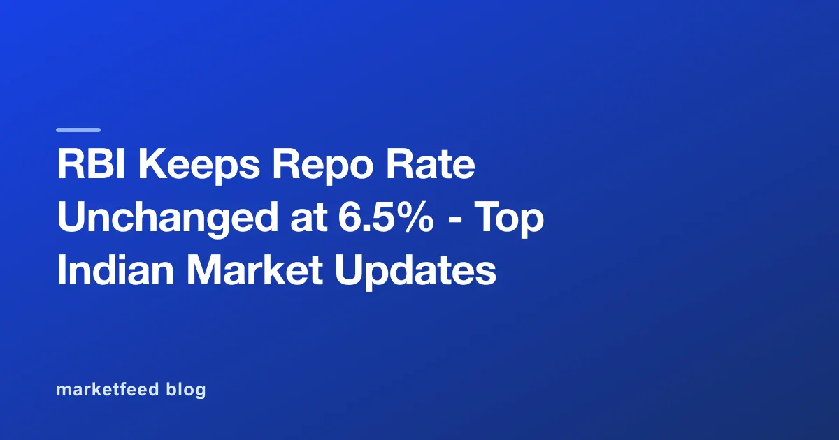 RBI Keeps Repo Rate Unchanged at 6.5% - Top Indian Market Updates