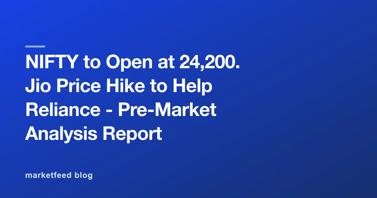 NIFTY to Open at 24,200. Jio Price Hike to Help Reliance - Pre-Market Analysis Report