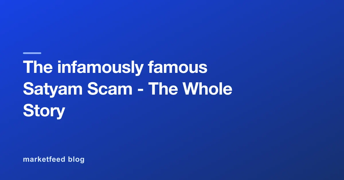 The infamously famous Satyam Scam - The Whole Story