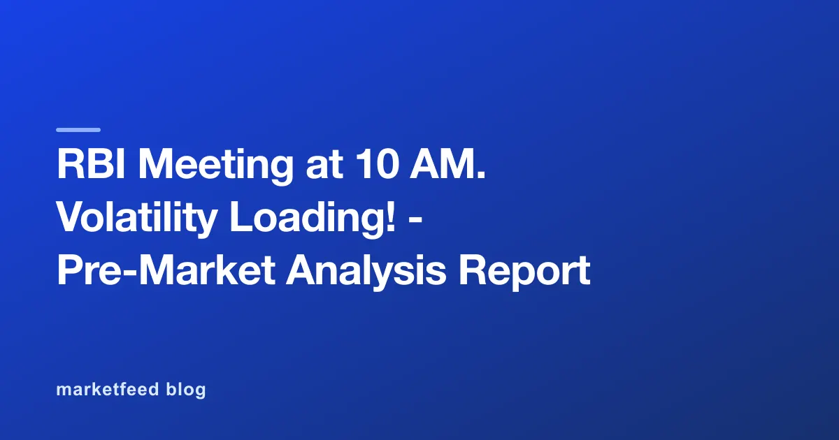 RBI Meeting at 10 AM. Volatility Loading! - Pre-Market Analysis Report