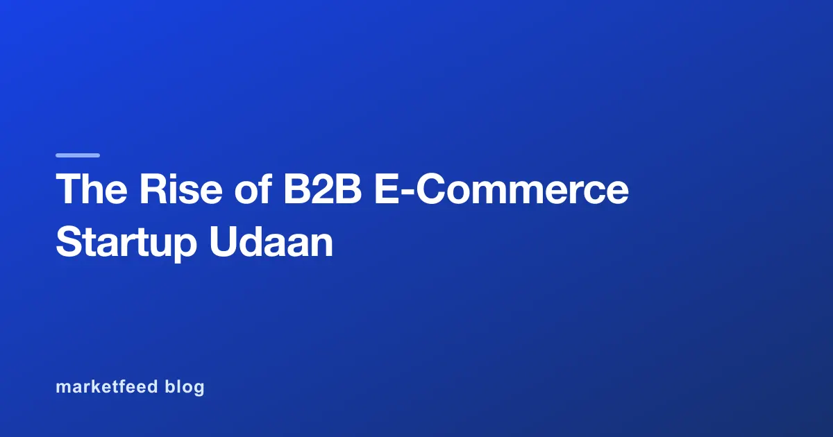 The Rise of B2B E-Commerce Startup Udaan
