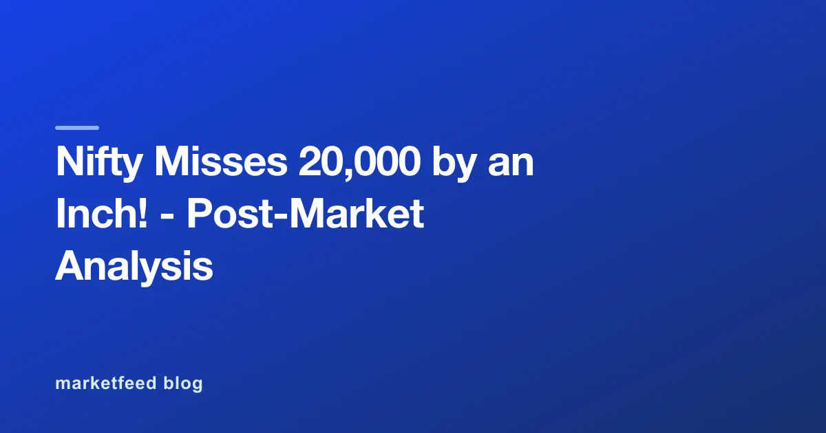 Nifty Misses 20,000 by an Inch! - Post-Market Analysis