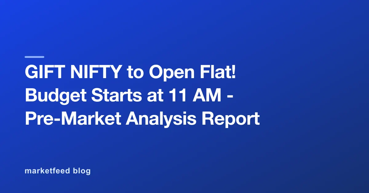 GIFT NIFTY to Open Flat! Budget Starts at 11 AM - Pre-Market Analysis Report
