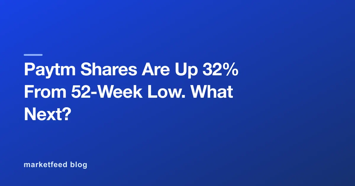 Paytm Shares Are Up 32% From 52-Week Low. What Next?