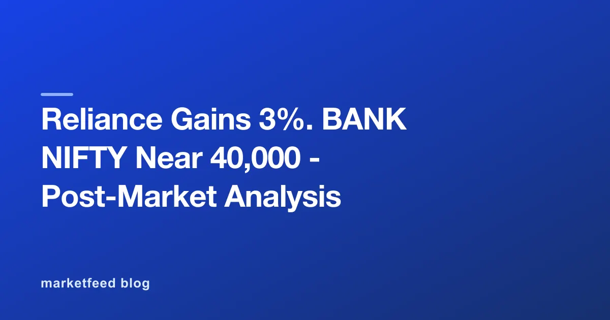 Reliance Gains 3%. BANK NIFTY Near 40,000 - Post-Market Analysis