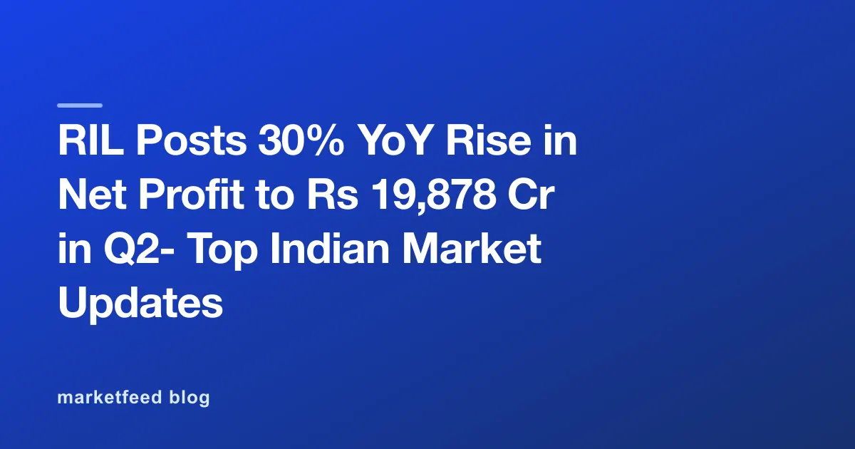 RIL Posts 30% YoY Rise in Net Profit to Rs 19,878 Cr in Q2- Top Indian Market Updates