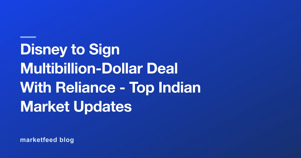 Disney to Sign Multibillion-Dollar Deal With Reliance - Top Indian Market Updates