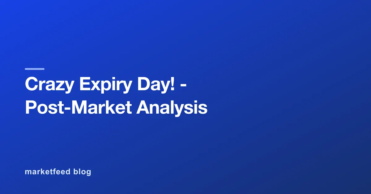 Crazy Expiry Day! - Post-Market Analysis