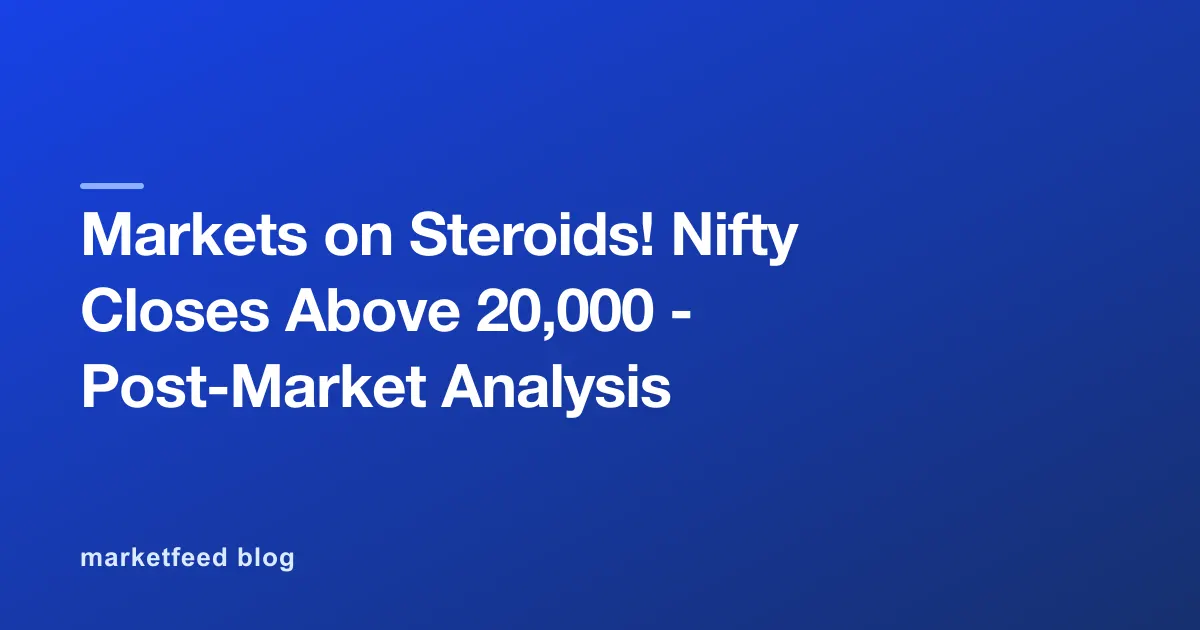 Markets on Steroids! Nifty Closes Above 20,000 - Post-Market Analysis