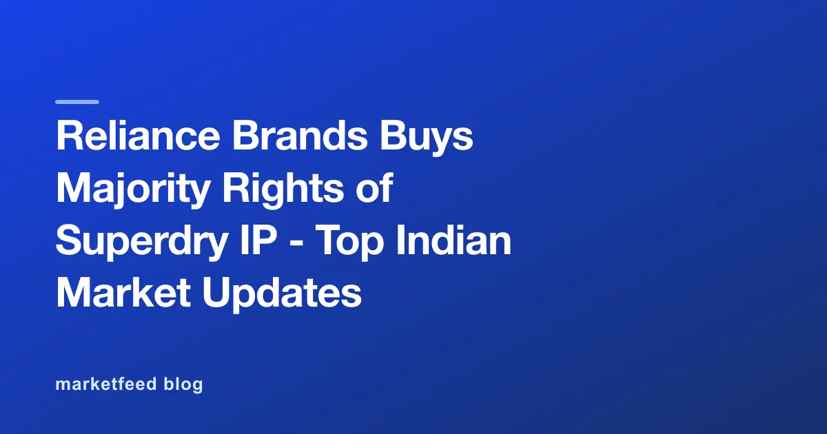 Reliance Brands Buys Majority Rights of Superdry IP - Top Indian Market Updates