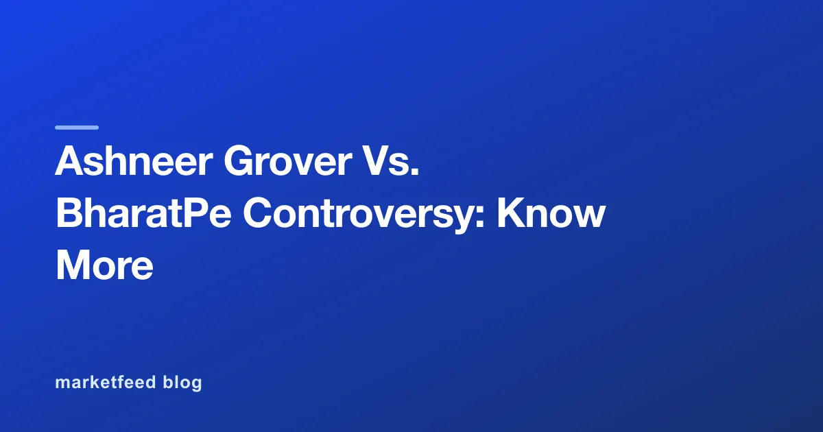 Ashneer Grover Vs. BharatPe Controversy: Know More