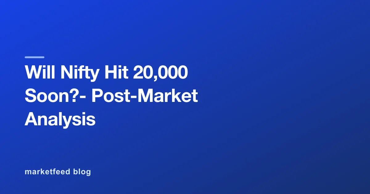 Will Nifty Hit 20,000 Soon?- Post-Market Analysis