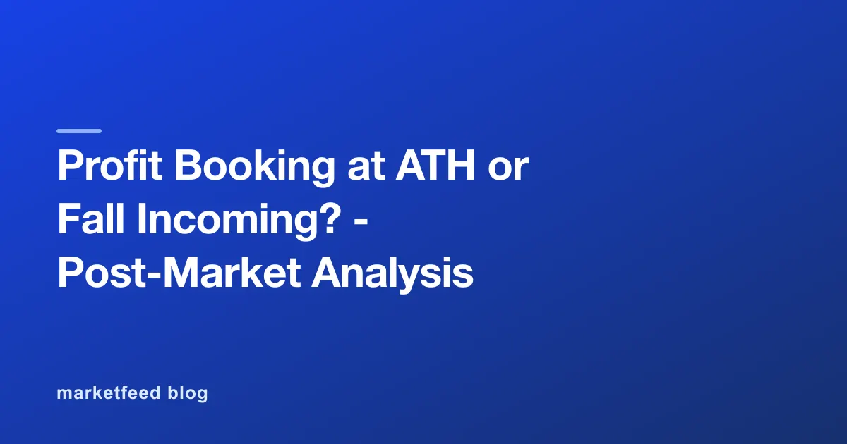 Profit Booking at ATH or Fall Incoming? - Post-Market Analysis