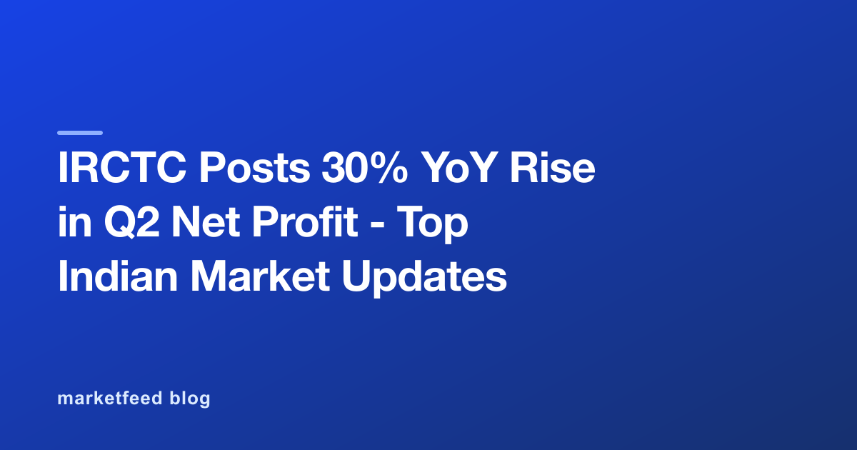 IRCTC Posts 30% YoY Rise in Q2 Net Profit - Top Indian Market Updates