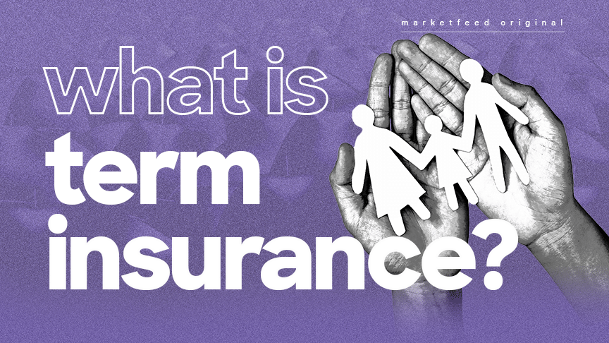 What is Term Insurance & Why Should You Get One?